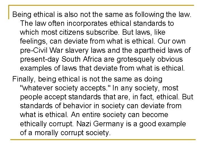 Being ethical is also not the same as following the law. The law often