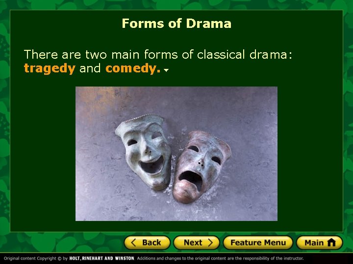 Forms of Drama There are two main forms of classical drama: tragedy and comedy.