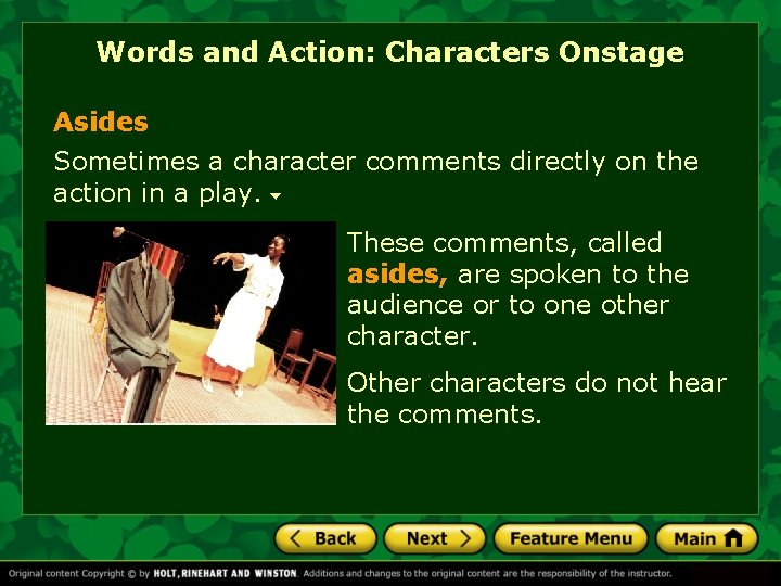 Words and Action: Characters Onstage Asides Sometimes a character comments directly on the action