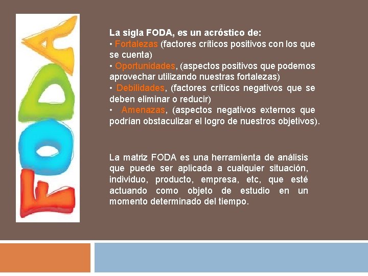 La sigla FODA, es un acróstico de: • Fortalezas (factores críticos positivos con los