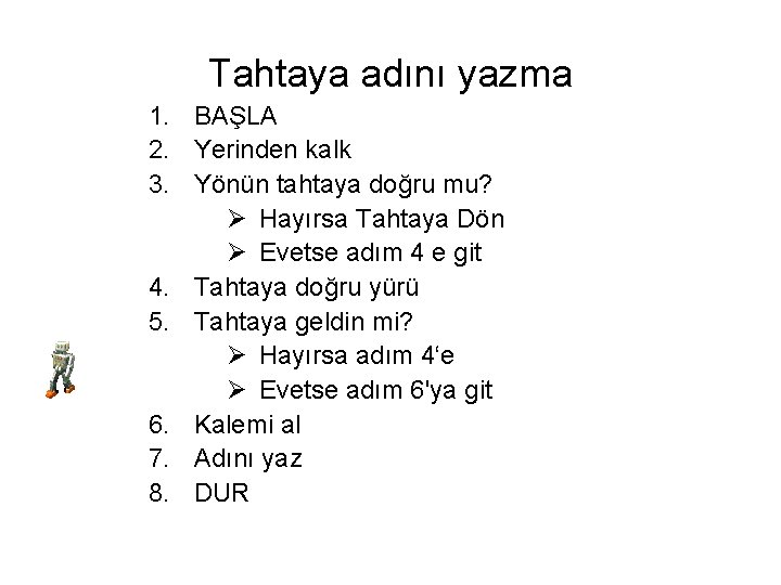 Tahtaya adını yazma 1. BAŞLA 2. Yerinden kalk 3. Yönün tahtaya doğru mu? Ø