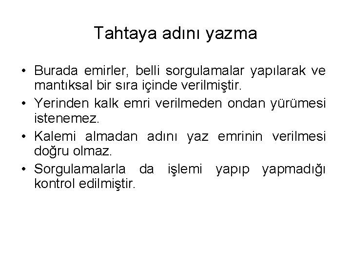Tahtaya adını yazma • Burada emirler, belli sorgulamalar yapılarak ve mantıksal bir sıra içinde