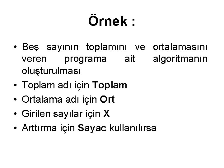 Örnek : • Beş sayının toplamını ve ortalamasını veren programa ait algoritmanın oluşturulması •