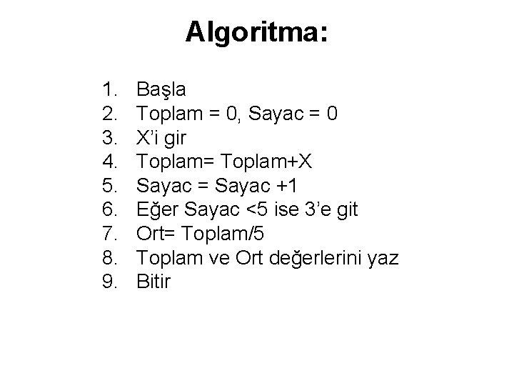 Algoritma: 1. 2. 3. 4. 5. 6. 7. 8. 9. Başla Toplam = 0,