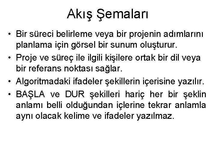 Akış Şemaları • Bir süreci belirleme veya bir projenin adımlarını planlama için görsel bir