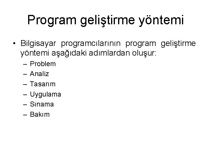 Program geliştirme yöntemi • Bilgisayar programcılarının program geliştirme yöntemi aşağıdaki adımlardan oluşur: – –