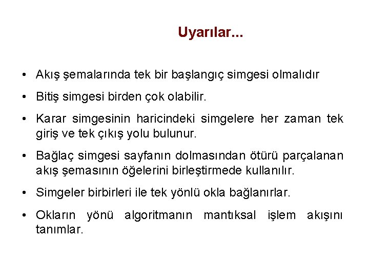 Uyarılar. . . • Akış şemalarında tek bir başlangıç simgesi olmalıdır • Bitiş simgesi