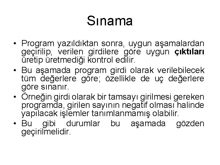 Sınama • Program yazıldıktan sonra, uygun aşamalardan geçirilip, verilen girdilere göre uygun çıktıları üretip