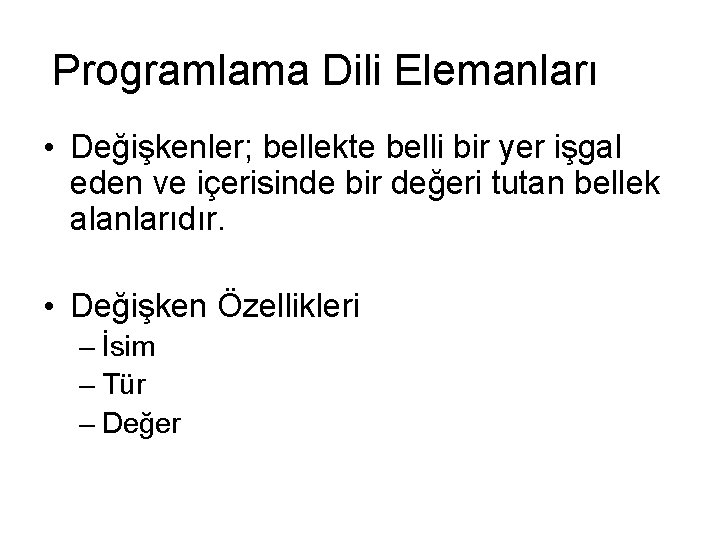 Programlama Dili Elemanları • Değişkenler; bellekte belli bir yer işgal eden ve içerisinde bir
