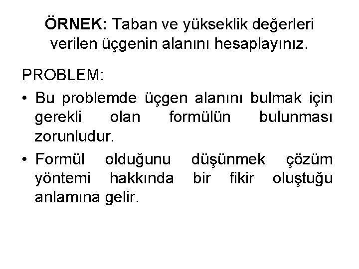 ÖRNEK: Taban ve yükseklik değerleri verilen üçgenin alanını hesaplayınız. PROBLEM: • Bu problemde üçgen
