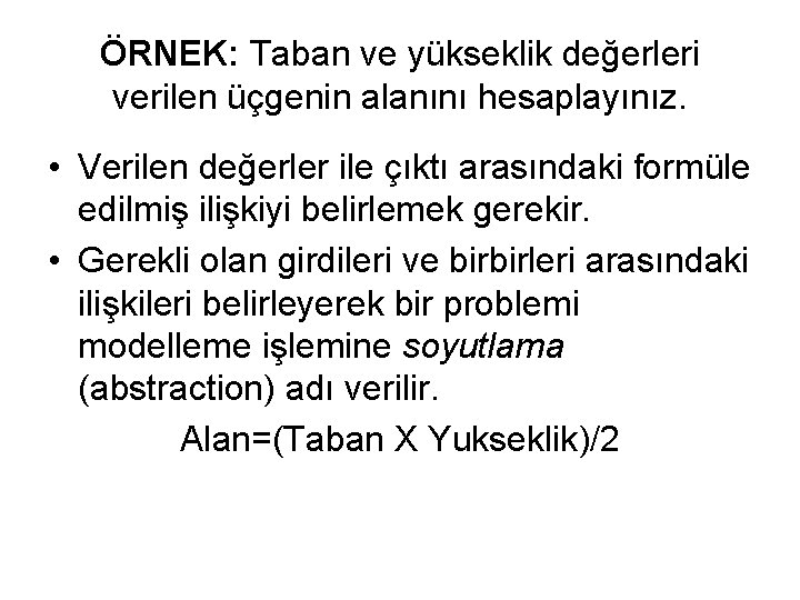 ÖRNEK: Taban ve yükseklik değerleri verilen üçgenin alanını hesaplayınız. • Verilen değerler ile çıktı