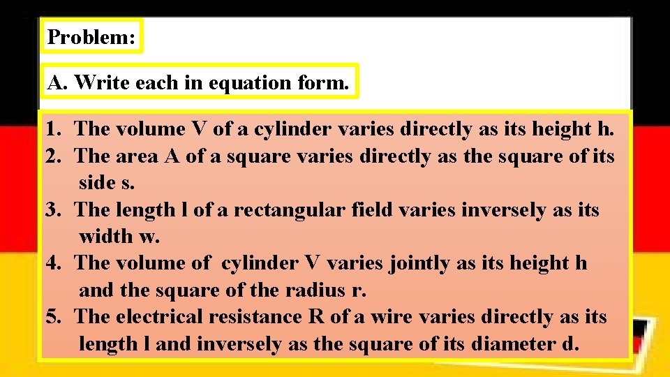 Problem: A. Write each in equation form. 1. The volume V of a cylinder