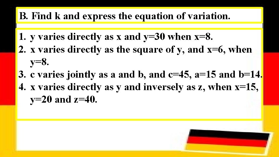 B. Find k and express the equation of variation. 1. y varies directly as