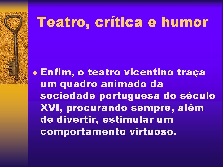 Teatro, crítica e humor ¨ Enfim, o teatro vicentino traça um quadro animado da