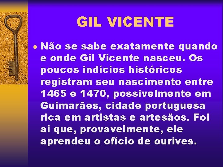 GIL VICENTE ¨ Não se sabe exatamente quando e onde Gil Vicente nasceu. Os