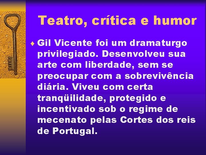 Teatro, crítica e humor ¨ Gil Vicente foi um dramaturgo privilegiado. Desenvolveu sua arte