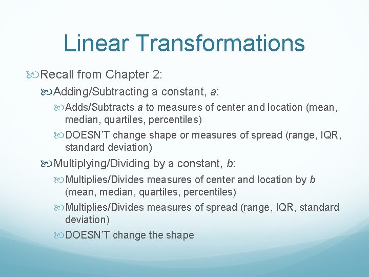 Linear Transformations Recall from Chapter 2: Adding/Subtracting a constant, a: Adds/Subtracts a to measures