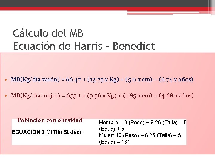 Cálculo del MB Ecuación de Harris - Benedict • MB(Kg/día varón) = 66. 47