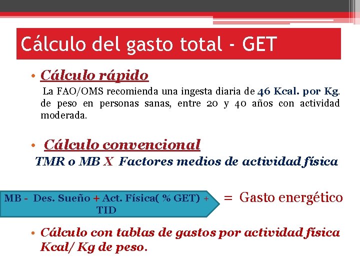 Cálculo del gasto total - GET • Cálculo rápido La FAO/OMS recomienda una ingesta