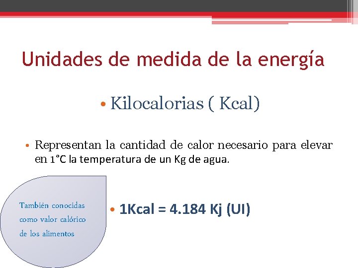 Unidades de medida de la energía • Kilocalorias ( Kcal) • Representan la cantidad