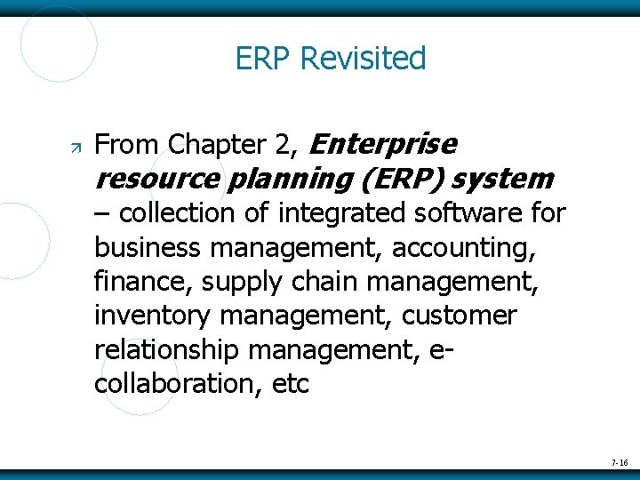 ERP Revisited From Chapter 2, Enterprise resource planning (ERP) system – collection of integrated