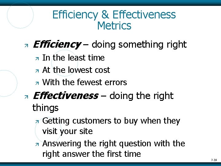 Efficiency & Effectiveness Metrics Efficiency – doing something right In the least time At