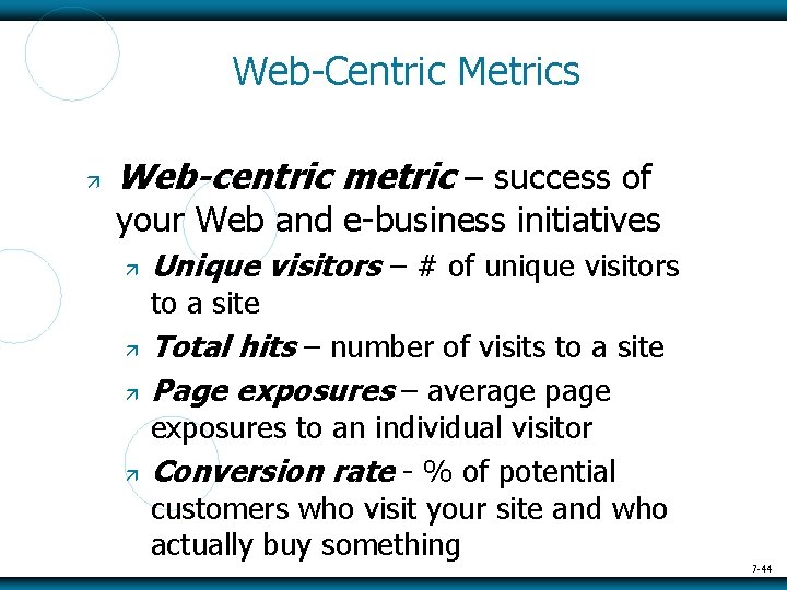 Web-Centric Metrics Web-centric metric – success of your Web and e-business initiatives Unique visitors