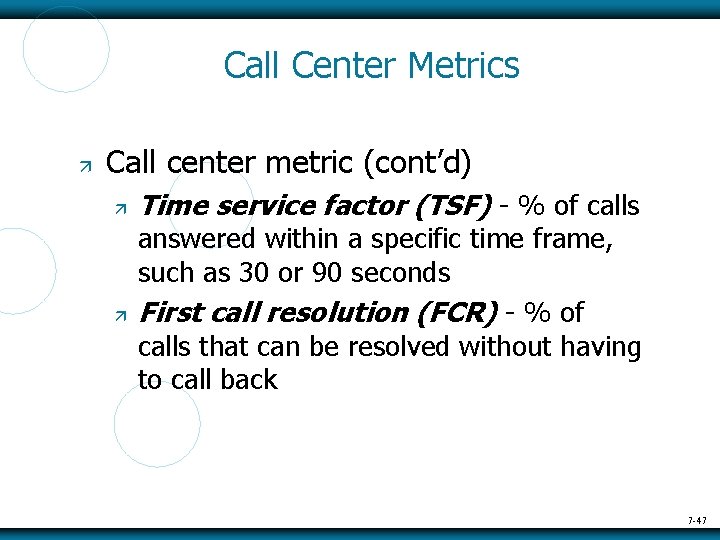 Call Center Metrics Call center metric (cont’d) Time service factor (TSF) - % of