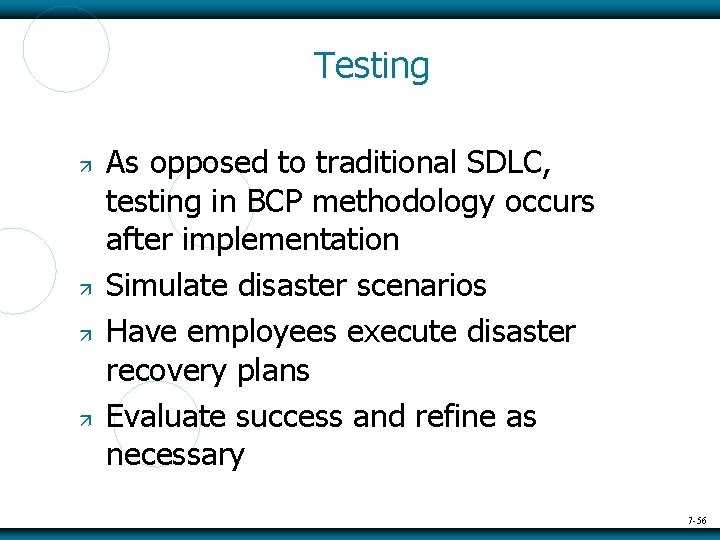 Testing As opposed to traditional SDLC, testing in BCP methodology occurs after implementation Simulate