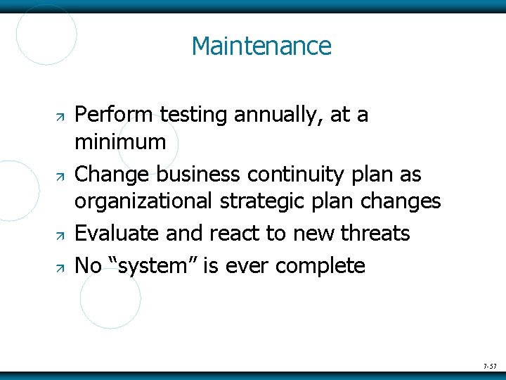 Maintenance Perform testing annually, at a minimum Change business continuity plan as organizational strategic