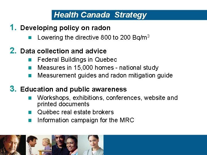Health Canada Strategy 1. Developing policy on radon Lowering the directive 800 to 200