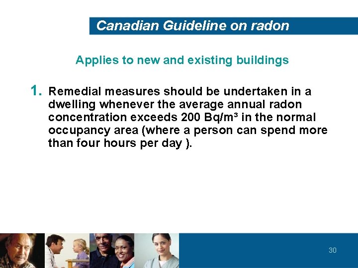 Canadian Guideline on radon Applies to new and existing buildings 1. Remedial measures should