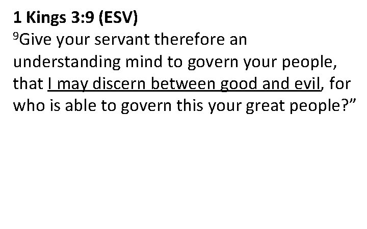 1 Kings 3: 9 (ESV) 9 Give your servant therefore an understanding mind to