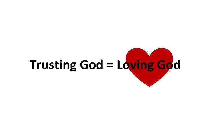 Trusting God = Loving God 