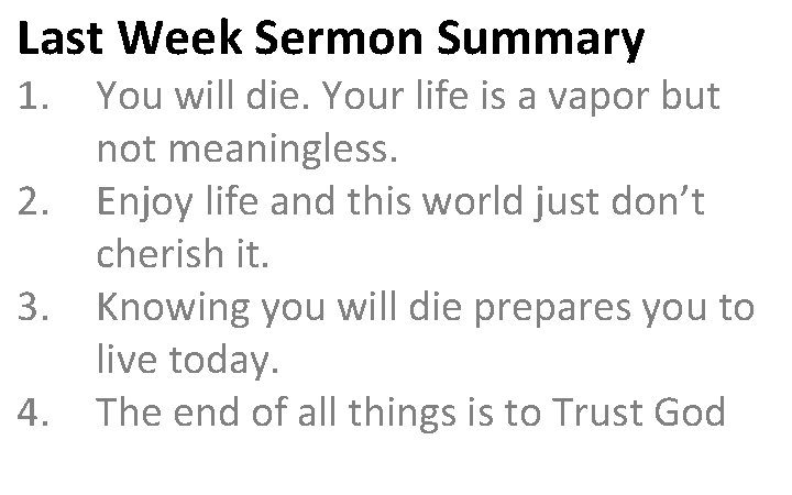 Last Week Sermon Summary 1. 2. 3. 4. You will die. Your life is