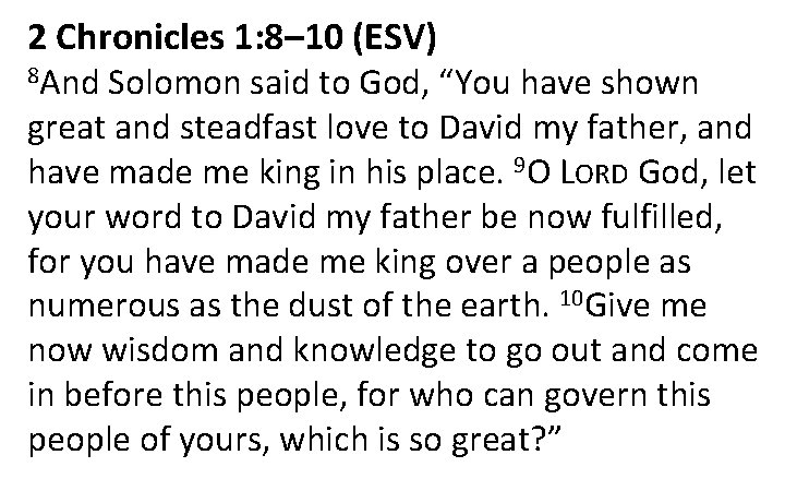 2 Chronicles 1: 8– 10 (ESV) 8 And Solomon said to God, “You have