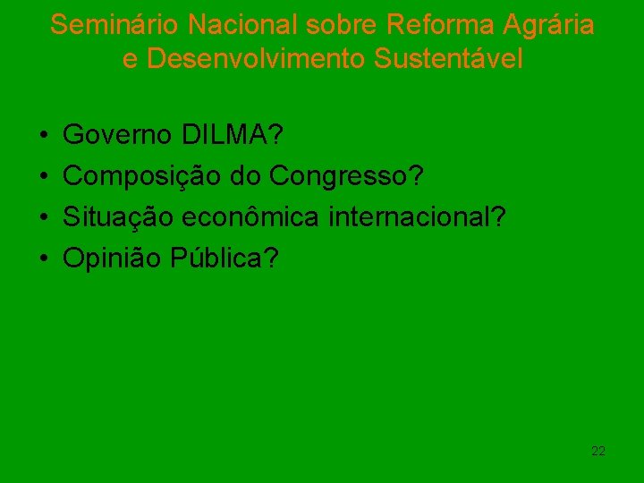 Seminário Nacional sobre Reforma Agrária e Desenvolvimento Sustentável • • Governo DILMA? Composição do