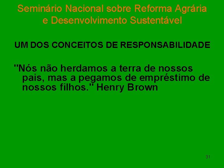 Seminário Nacional sobre Reforma Agrária e Desenvolvimento Sustentável UM DOS CONCEITOS DE RESPONSABILIDADE "Nós