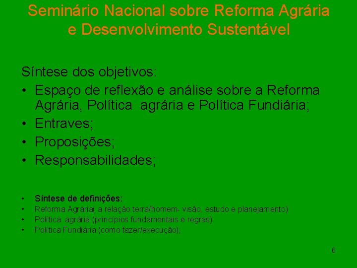 Seminário Nacional sobre Reforma Agrária e Desenvolvimento Sustentável Síntese dos objetivos: • Espaço de