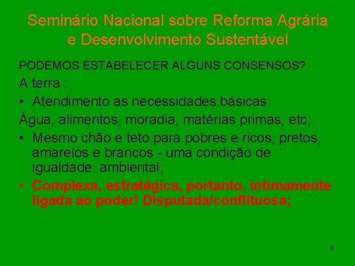 Seminário Nacional sobre Reforma Agrária e Desenvolvimento Sustentável PODEMOS ESTABELECER ALGUNS CONSENSOS? A terra