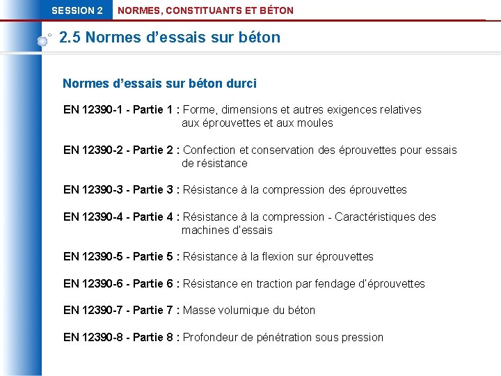 SESSION 2 NORMES, CONSTITUANTS ET BÉTON 2. 5 Normes d’essais sur béton durci EN