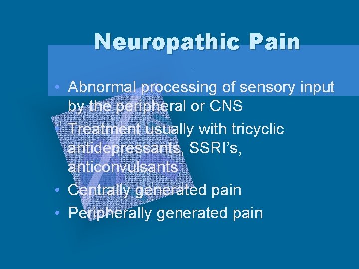 Neuropathic Pain • Abnormal processing of sensory input by the peripheral or CNS •