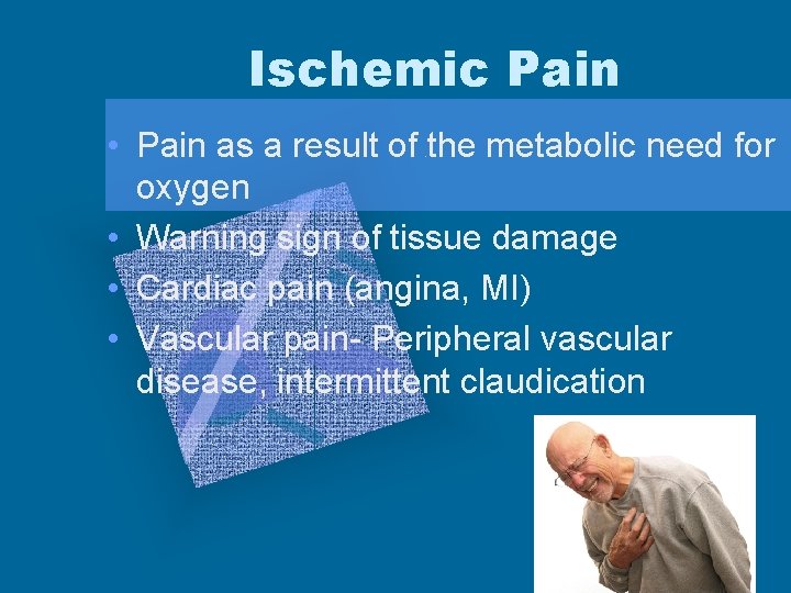 Ischemic Pain • Pain as a result of the metabolic need for oxygen •