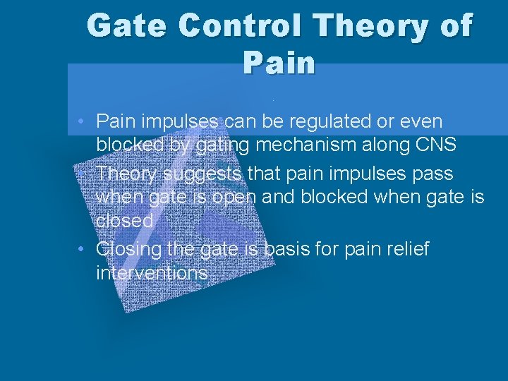 Gate Control Theory of Pain • Pain impulses can be regulated or even blocked