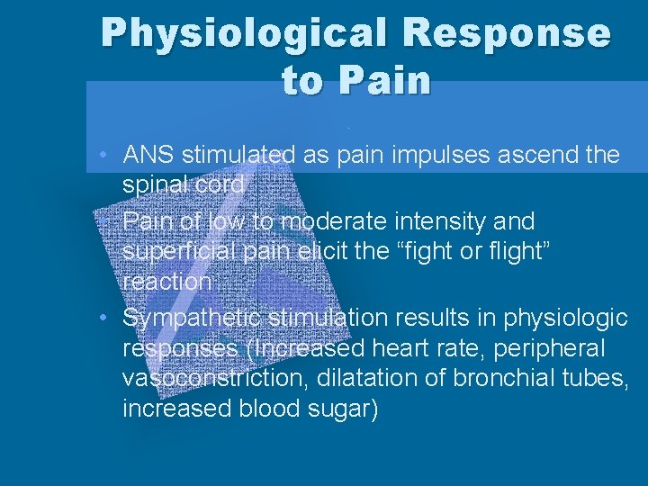 Physiological Response to Pain • ANS stimulated as pain impulses ascend the spinal cord