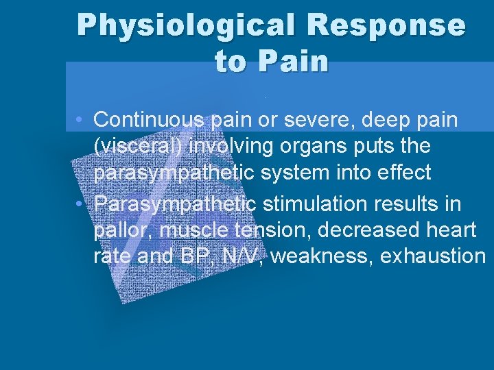 Physiological Response to Pain • Continuous pain or severe, deep pain (visceral) involving organs