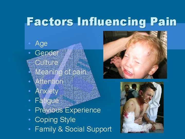 Factors Influencing Pain • • • Age Gender Culture Meaning of pain Attention Anxiety