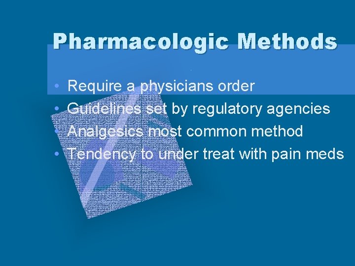 Pharmacologic Methods • • Require a physicians order Guidelines set by regulatory agencies Analgesics