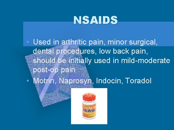 NSAIDS • Used in arthritic pain, minor surgical, dental procedures, low back pain, should