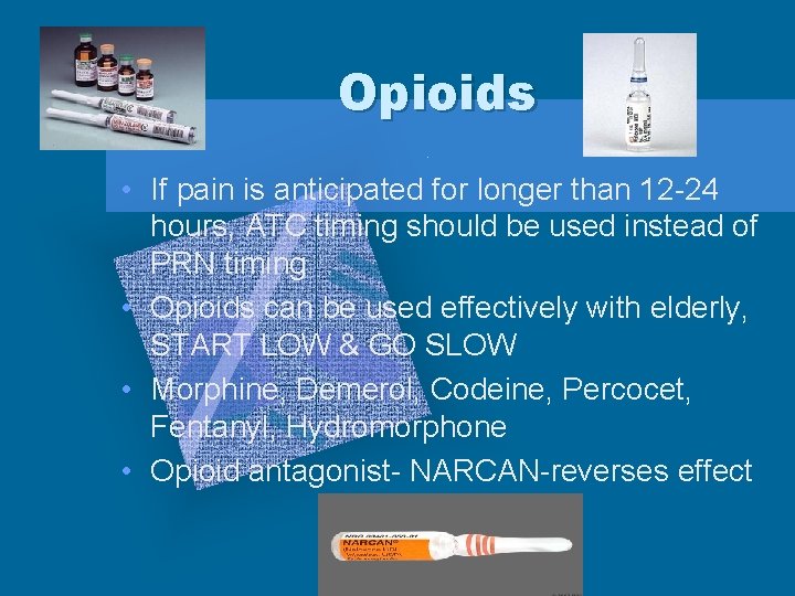 Opioids • If pain is anticipated for longer than 12 -24 hours, ATC timing